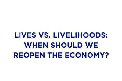 Lives vs. livelihoods – when should we reopen the economy?
