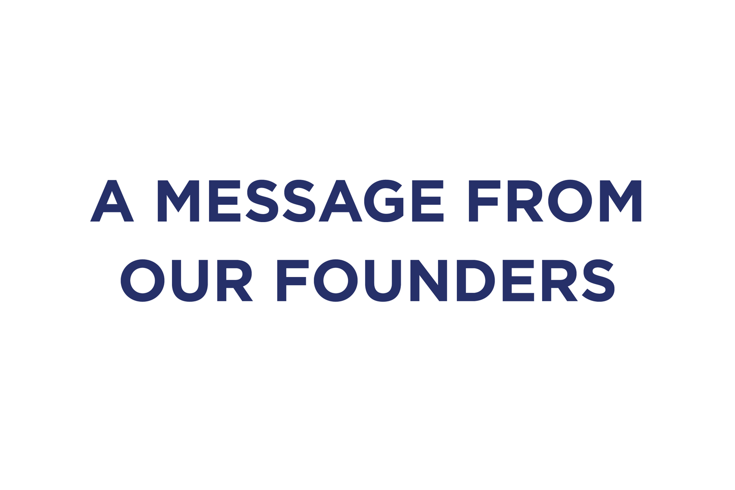 A Message from our Founders